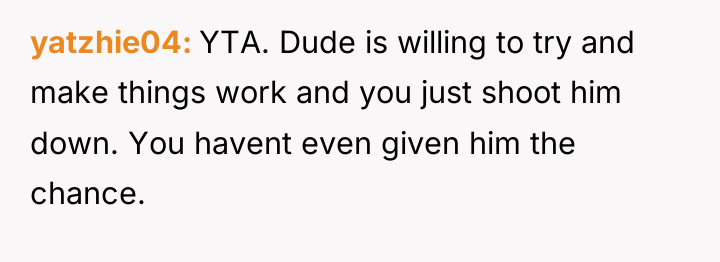 yatzhie04 YTA. Dude is willing to try and make things...