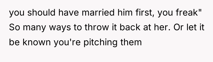 you should have married him first, you freak" So many...