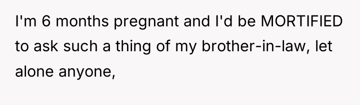 I'm 6 months pregnant and I'd be MORTIFIED to ask...