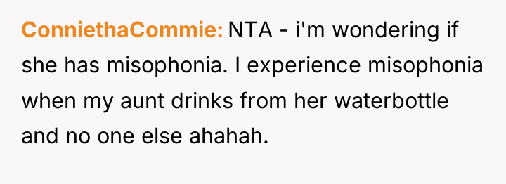 ConniethaCommie NTA - i'm wondering if she has misophonia. I...