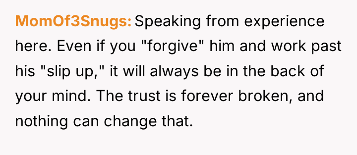 MomOf3Snugs Speaking from experience here. Even if you "forgive" him...