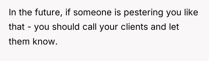 In the future, if someone is pestering you like that...