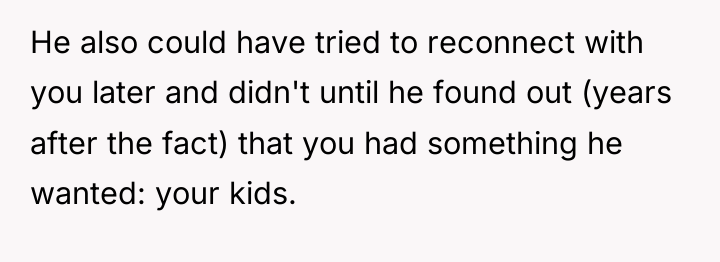 He also could have tried to reconnect with you later...
