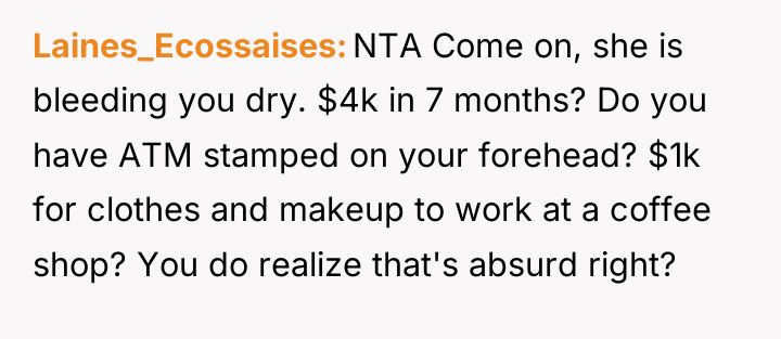 Laines_Ecossaises NTA Come on, she is bleeding you dry. $4k...