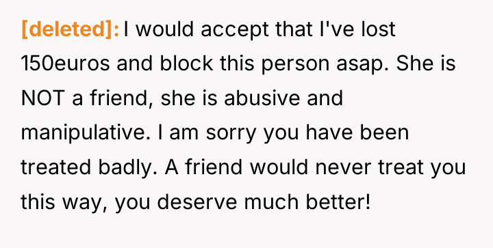 [deleted] I would accept that I've lost 150euros and block...