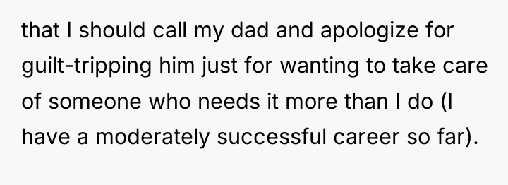 that I should call my dad and apologize for guilt-tripping...