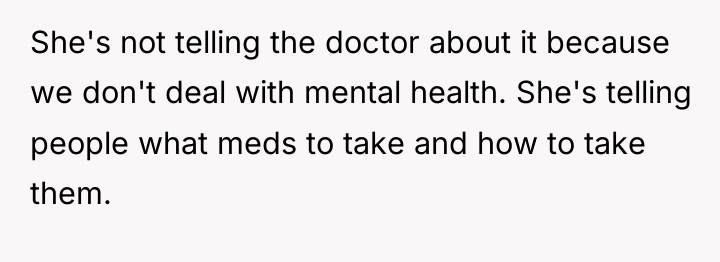 She's not telling the doctor about it because we don't...