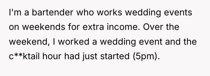 I'm a bartender who works wedding events on weekends for...