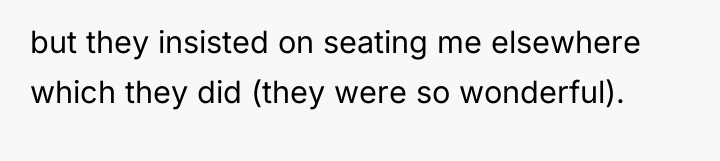 but they insisted on seating me elsewhere which they did...