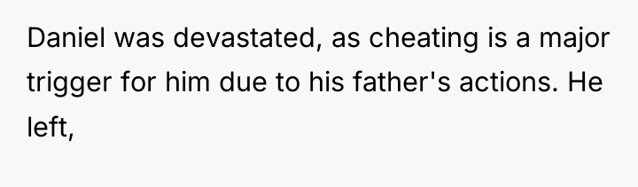 Daniel was devastated, as cheating is a major trigger for...