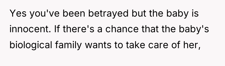 Yes you've been betrayed but the baby is innocent. If...