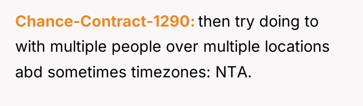 Chance-Contract-1290 then try doing to with multiple people over multiple...