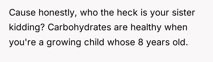 Cause honestly, who the heck is your sister kidding? Carbohydrates...
