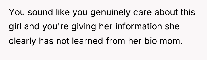 You sound like you genuinely care about this girl and...