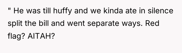 " He was till huffy and we kinda ate in...