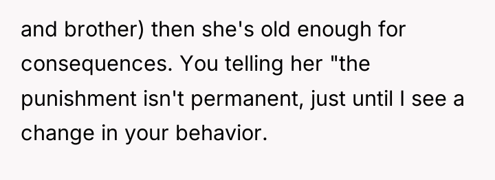and brother) then she's old enough for consequences. You telling...