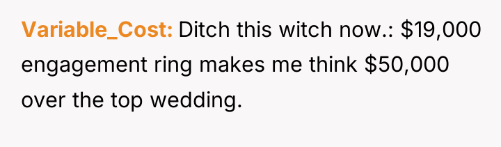 Variable_Cost Ditch this witch now.: $19,000 engagement ring makes me...