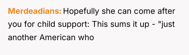 Merdeadians Hopefully she can come after you for child support:...