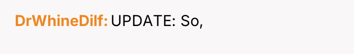 DrWhineDilf UPDATE: So,