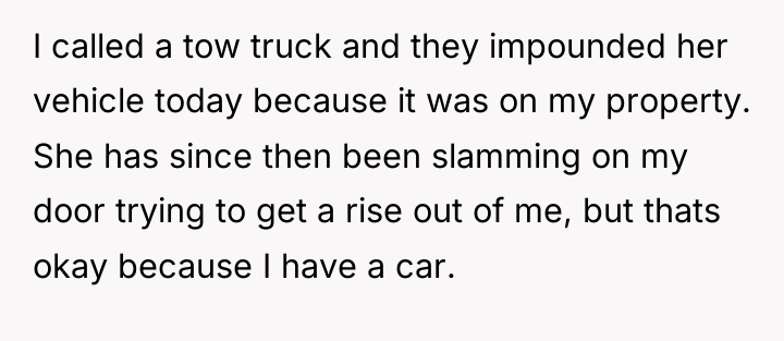 I called a tow truck and they impounded her vehicle...