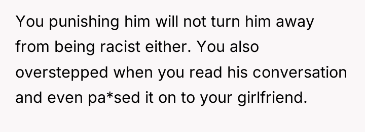 You punishing him will not turn him away from being...