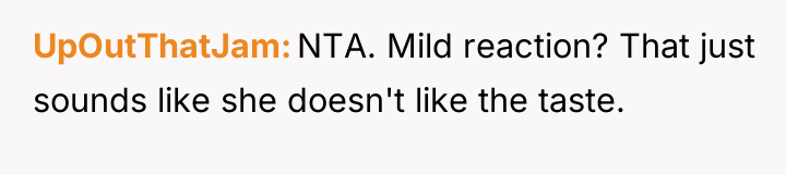 UpOutThatJam NTA. Mild reaction? That just sounds like she doesn't...