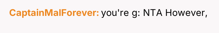 CaptainMalForever you're g: NTA However,