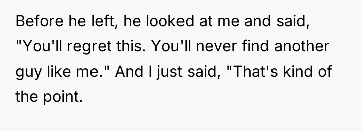 Before he left, he looked at me and said, "You'll...