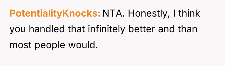 PotentialityKnocks NTA. Honestly, I think you handled that infinitely better...