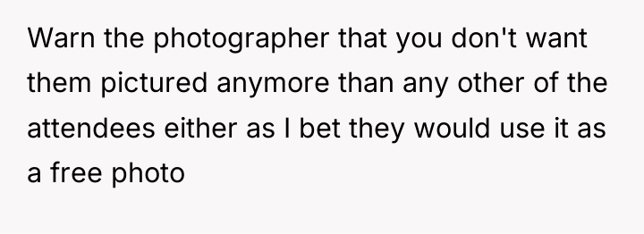 Warn the photographer that you don't want them pictured anymore...