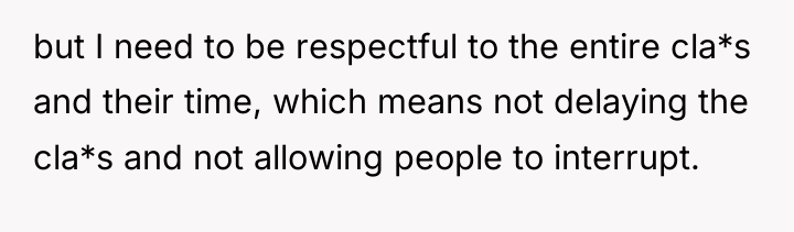but I need to be respectful to the entire cla*s...