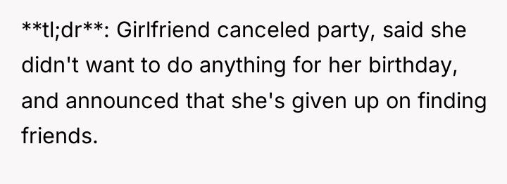 **tl;dr**: Girlfriend canceled party, said she didn't want to do...