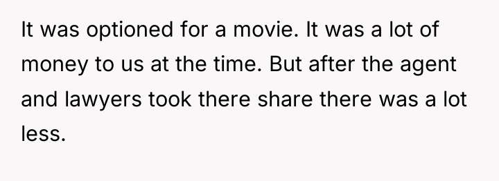 It was optioned for a movie. It was a lot...