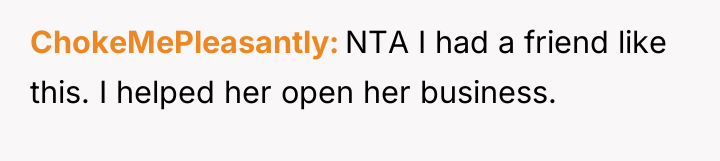 ChokeMePleasantly NTA I had a friend like this. I helped...