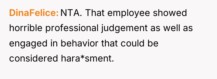 DinaFelice NTA. That employee showed horrible professional judgement as well...