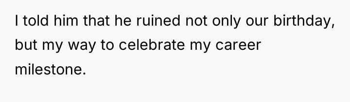 I told him that he ruined not only our birthday,...