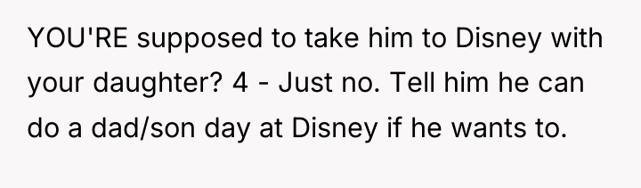 YOU'RE supposed to take him to Disney with your daughter?...