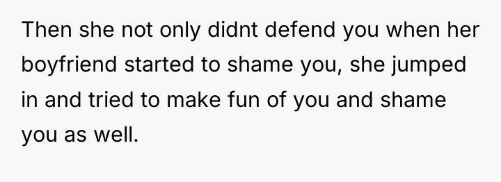 Then she not only didnt defend you when her boyfriend...