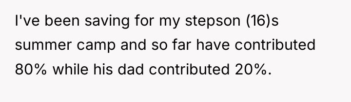 I've been saving for my stepson (16)s summer camp and...