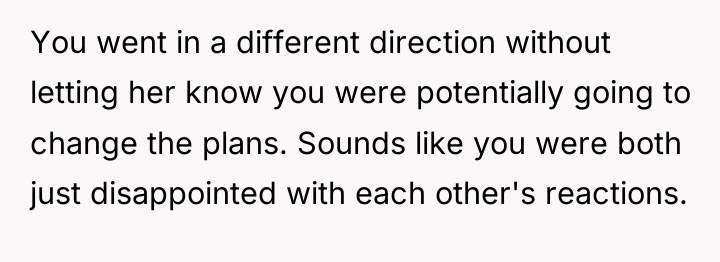 You went in a different direction without letting her know...