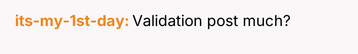 its-my-1st-day Validation post much?
