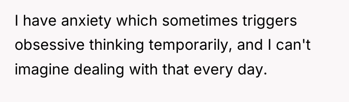 I have anxiety which sometimes triggers obsessive thinking temporarily, and...