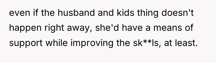 even if the husband and kids thing doesn't happen right...