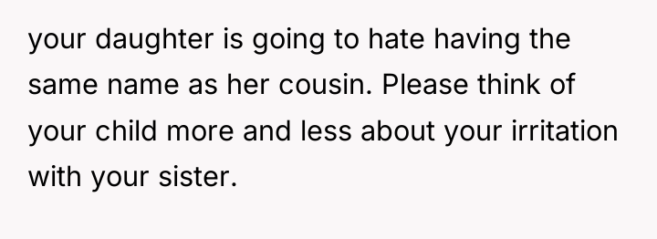your daughter is going to hate having the same name...