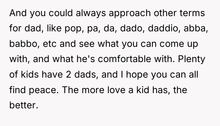And you could always approach other terms for dad, like...