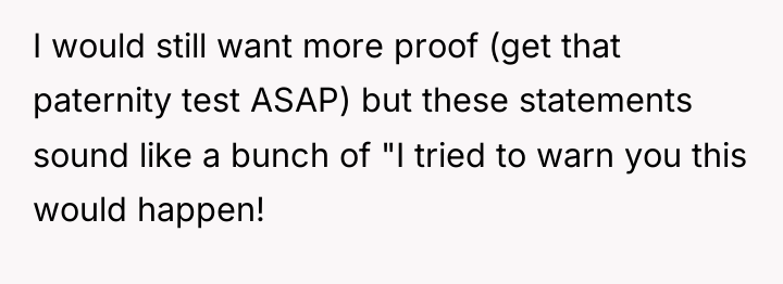 I would still want more proof (get that paternity test...