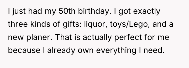 I just had my 50th birthday. I got exactly three...