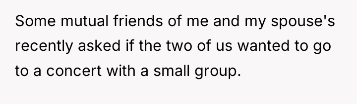 Some mutual friends of me and my spouse's recently asked...