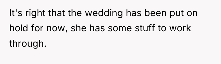 It's right that the wedding has been put on hold...