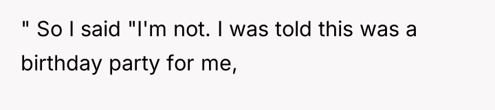 " So I said "I'm not. I was told this...